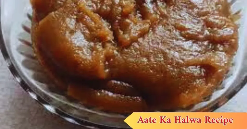 Aate Ka Halwa Recipe