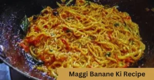 Maggi Banane Ki Recipe